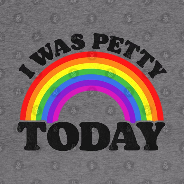 I Was Petty Today by darklordpug